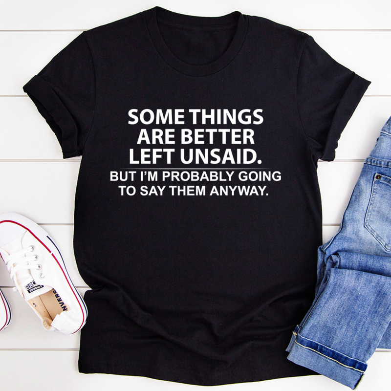 Some Things Are Better Left Unsaid T-Shirt