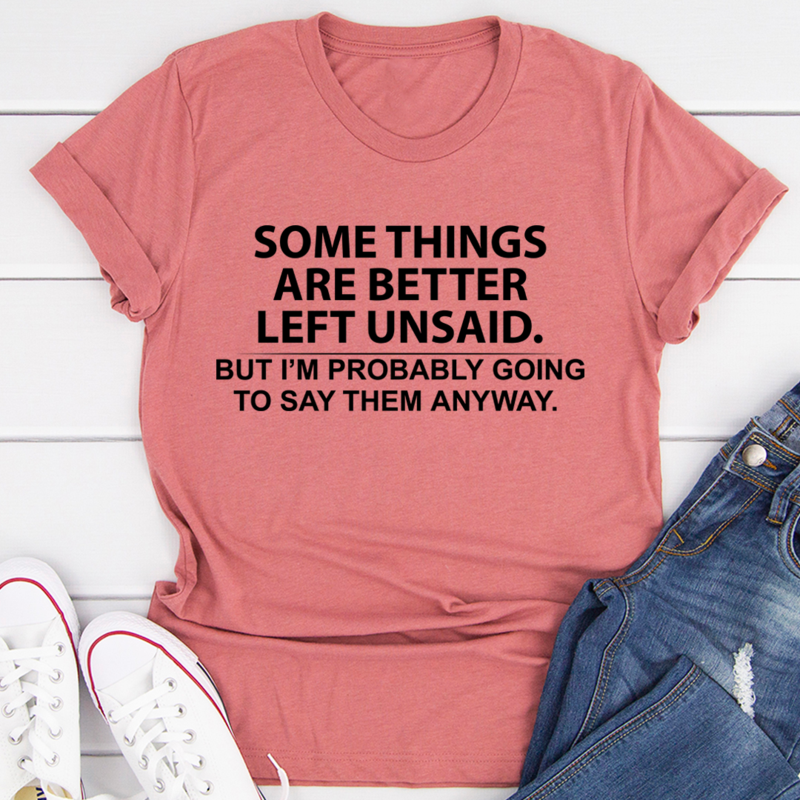 Some Things Are Better Left Unsaid T-Shirt