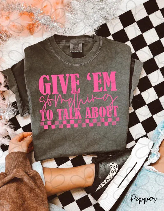 Give Em Something To Talk About Tee - The Hippie Nest Boutique