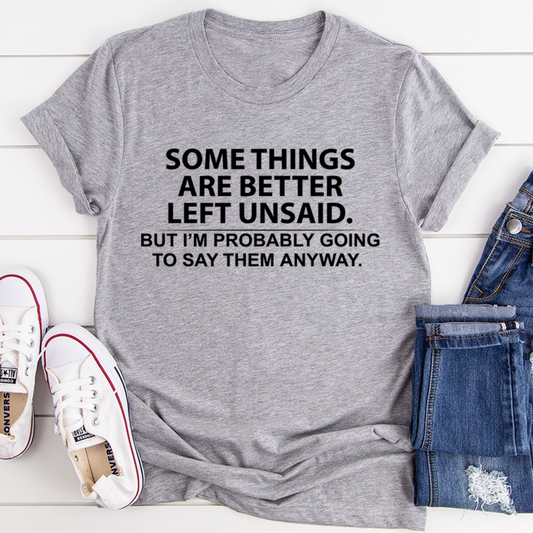Some Things Are Better Left Unsaid T-Shirt