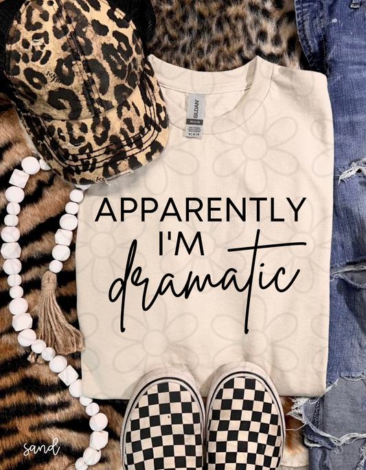 Apparently, I'm Dramatic Tee