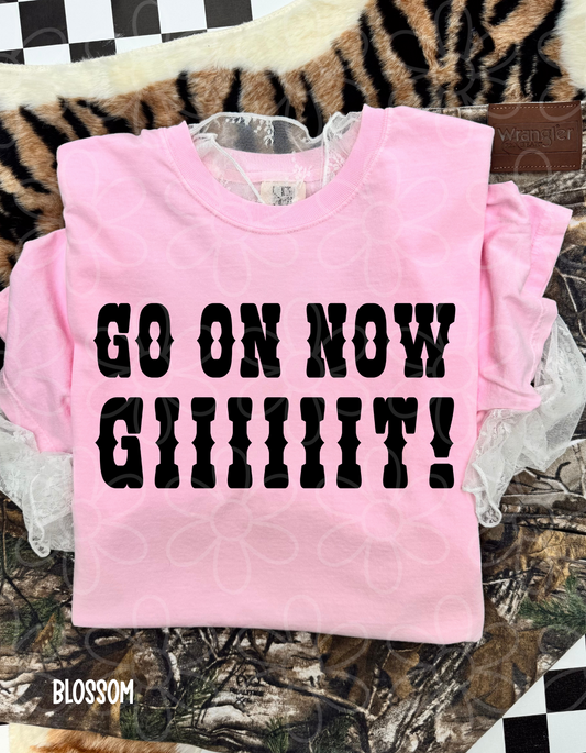 Go On Now Giiiiiit! Tee