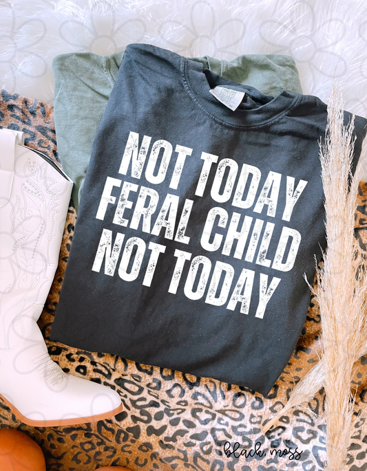 Not Today Feral Child Not Today Tee