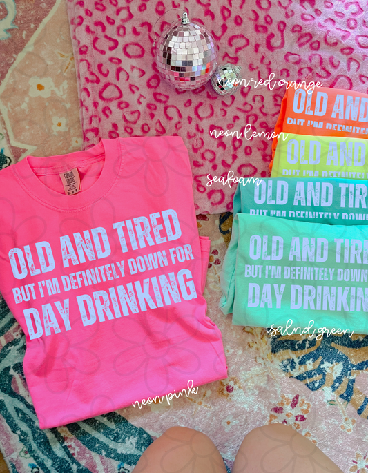 Old And Tired But Down For Day Drinking Tee